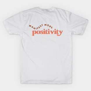 Manifest More Positivity Affirmation Quote T-Shirt